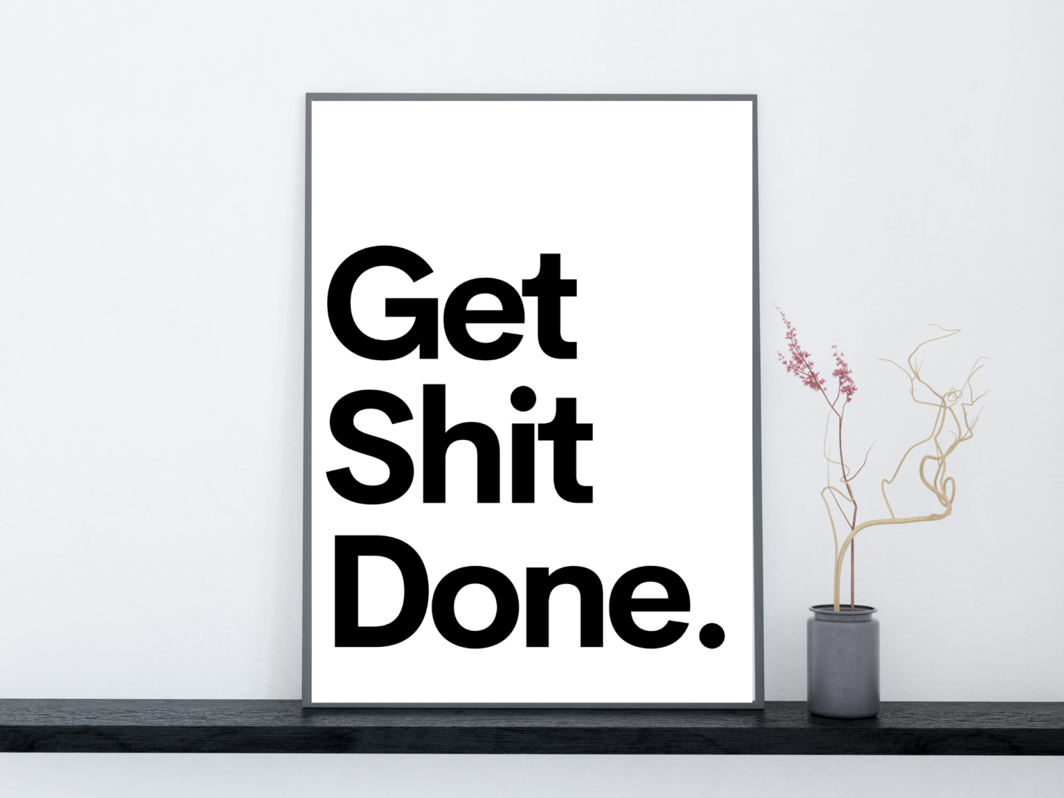 Get Shit Done | Wall Art | Museum Quality Print